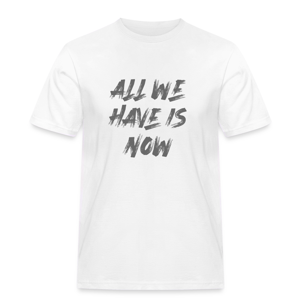 All we have is now T-Shirt - weiß