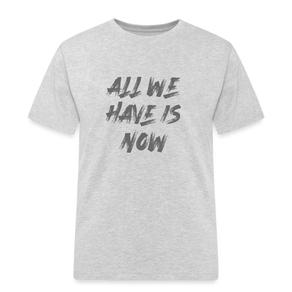 All we have is now T-Shirt - Grau meliert